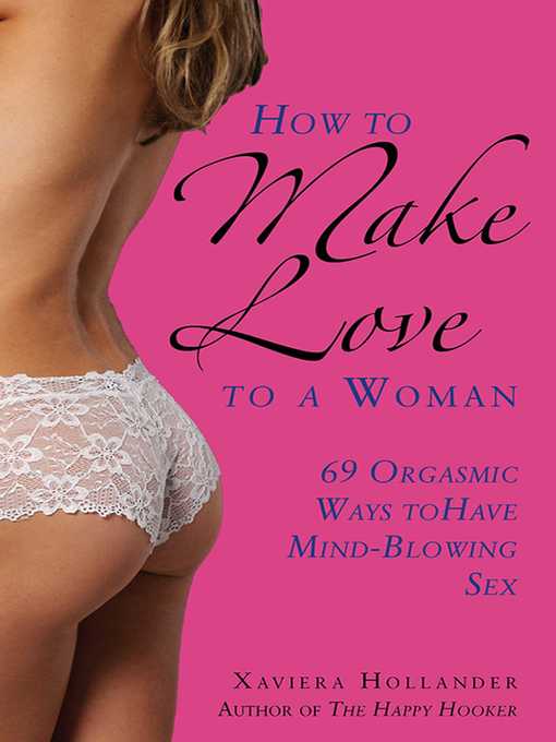 Cover image for How to Make Love to a Woman: 69 Orgasmic Ways to Have Mind-Blowing Sex